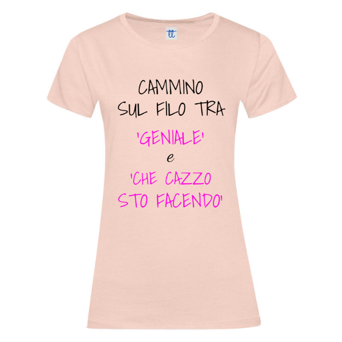 T-Shirt SARCASTICO Donna Cotone Organico Inspire "CAMMINO SUL FILO TRA 'GENIALE' E 'CHE CAZZO STO FACENDO'"