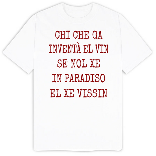 T-Shirt SARCASTICO Uomo Cotone Organico Inspire -DIALETTO VENETO-"CHI CHE GA INVENTÀ EL VIN SE NOL XE IN PARADISO EL XE VISSIN"