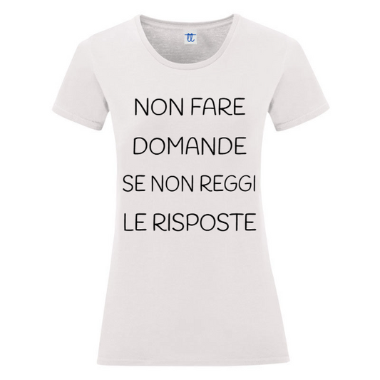 T-Shirt SARCASTICO Donna Cotone Organico Inspire "NON FARE DOMANDE SE NON REGGI LE RISPOSTE"