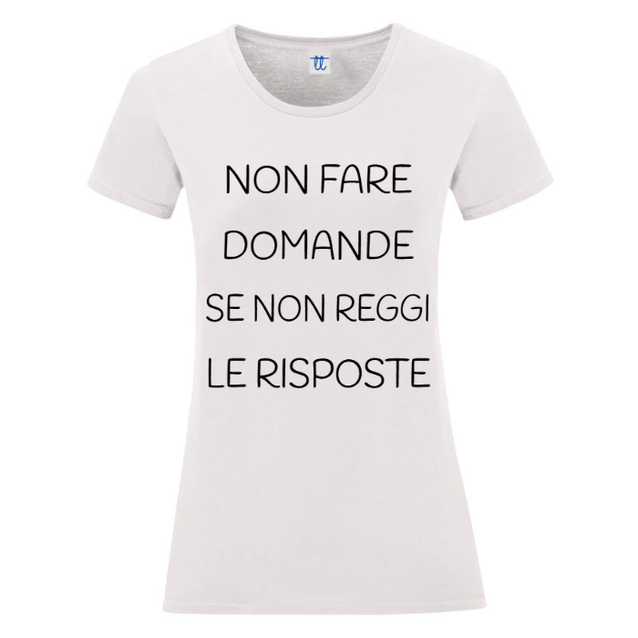 T-Shirt SARCASTICO Donna Cotone Organico Inspire "NON FARE DOMANDE SE NON REGGI LE RISPOSTE"