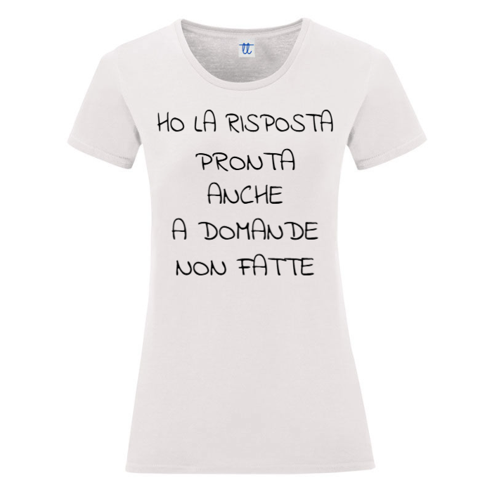 T-Shirt SARCASTICO Donna Cotone Organico Inspire "HO LA RISPOSTA PRONTA ANCHE A DOMANDE NON FATTE"