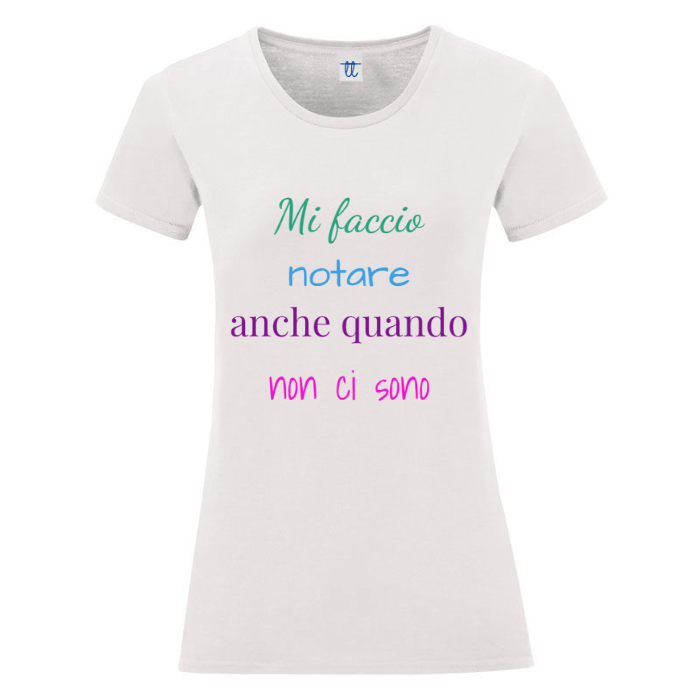 T-Shirt SARCASTICO Donna Cotone Organico Inspire "MI FACCIO NOTARE ANCHE QUANDO NON CI SONO"