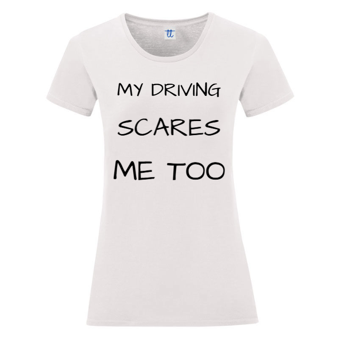 T-Shirt SARCASTICO Donna Cotone Organico Inspire "MY DRIVING SCARES ME TOO"