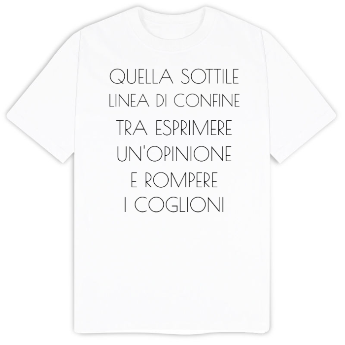 T-Shirt SARCASTICO Uomo Cotone Organico Inspire "QUELLA SOTTILE LINEA DI CONFINE TRA ESPRIMERE UN'OPINIONE E ROMPERE I COGLIONI"