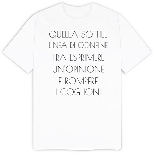 T-Shirt SARCASTICO Uomo Cotone Organico Inspire "QUELLA SOTTILE LINEA DI CONFINE TRA ESPRIMERE UN'OPINIONE E ROMPERE I COGLIONI"