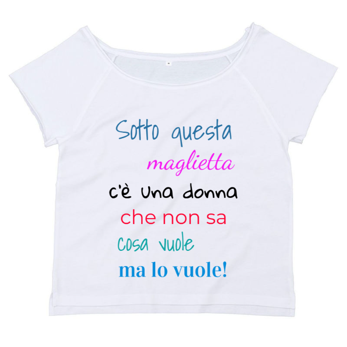 T-Shirt SARCASTICO Donna Cotone Organico Flashdance Mantis "SOTTO QUESTA MAGLIETTA C'È UNA DONNA CHE NON SA COSA VUOLE MA LO VUOLE!"