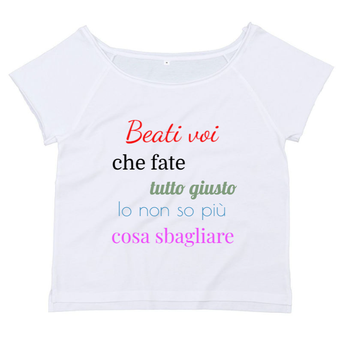 T-Shirt SARCASTICO Donna Cotone Organico Flashdance Mantis "BEATI VOI CHE FATE TUTTO GIUSTO. IO NON SO PIÙ COSA SBAGLIARE"