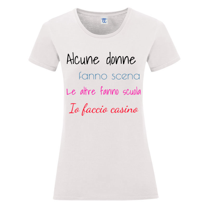 T-Shirt SARCASTICO Donna Cotone Organico Inspire "ALCUNE DONNE FANNO SCENA. LE ALTRE FANNO SCUOLA. IO FACCIO CASINO"