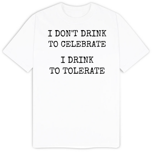 T-Shirt SARCASTICO Uomo Cotone Organico Inspire "I DON'T DRINK TO CELEBRATE I DRINK TO TOLERATE"