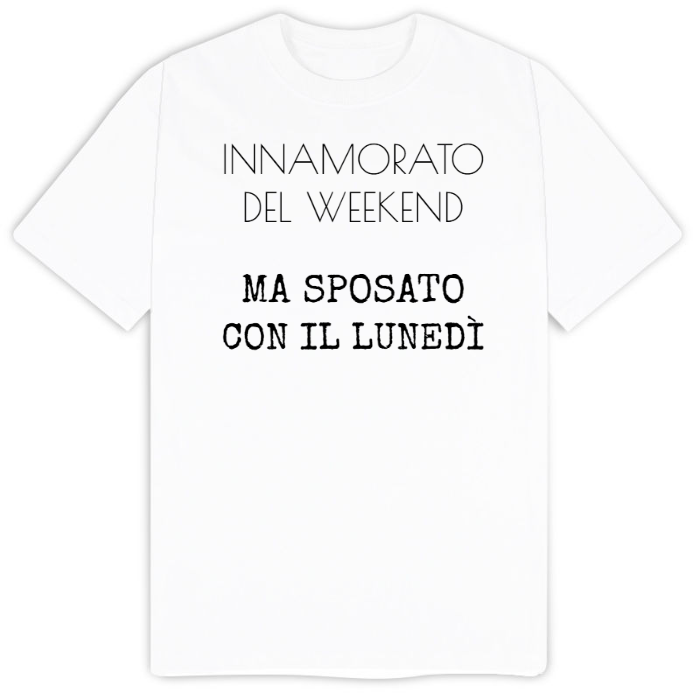 T-Shirt SARCASTICO Uomo Cotone Organico Inspire "INNAMORATO DEL WEEKEND MA SPOSATO CON IL LUNEDÌ"