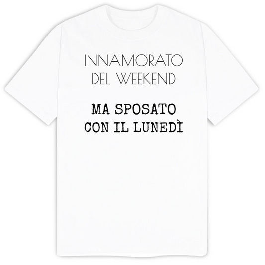 T-Shirt SARCASTICO Uomo Cotone Organico Inspire "INNAMORATO DEL WEEKEND MA SPOSATO CON IL LUNEDÌ"