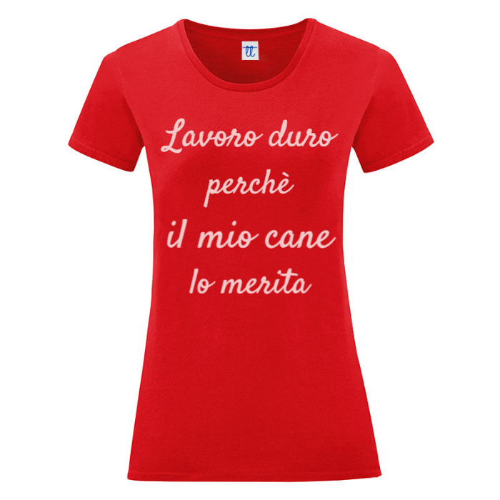 T-Shirt SARCASTICO Donna Cotone Organico Inspire "LAVORO DURO PERCHÈ IL MIO CANE LO MERITA"