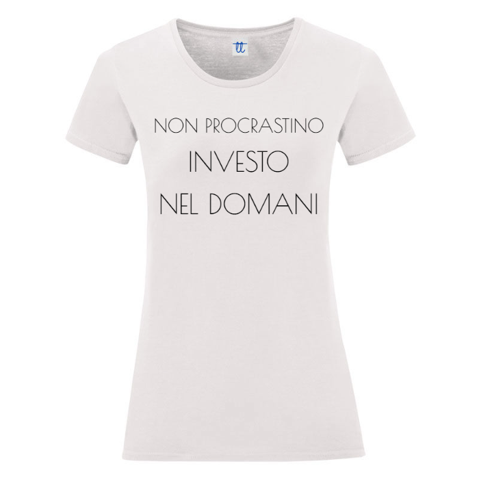 T-Shirt SARCASTICO Donna Cotone Organico Inspire "NON PROCRASTINO INVESTO NEL DOMANI"