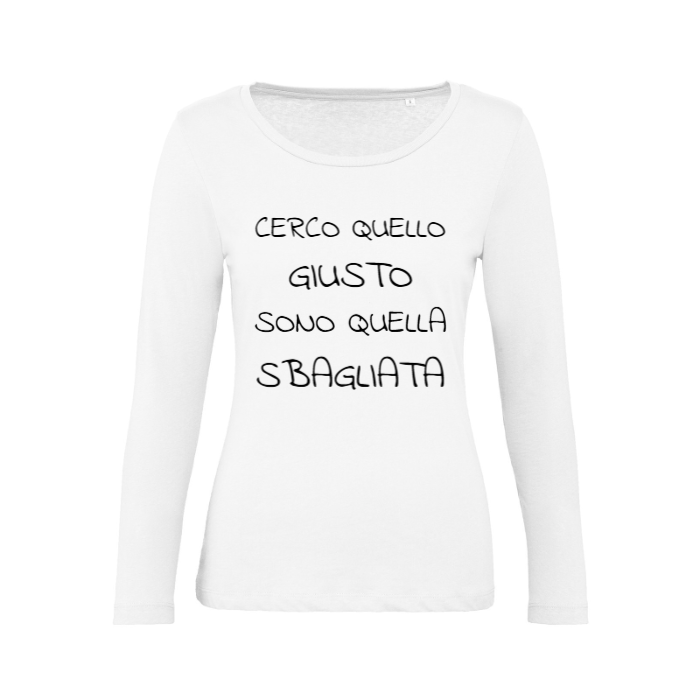 T-Shirt SARCASTICO Donna Cotone Organico Inspire Manica Lunga "CERCO QUELLO GIUSTO SONO QUELLA SBAGLIATA"