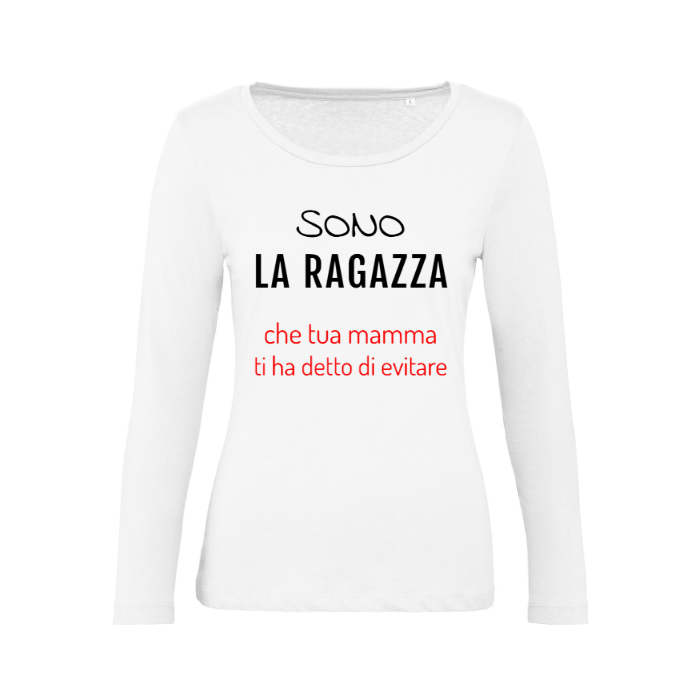T-Shirt SARCASTICO Donna Cotone Organico Inspire Manica Lunga "SONO LA RAGAZZA CHE TUA MAMMA TI HA DETTO DI EVITARE"
