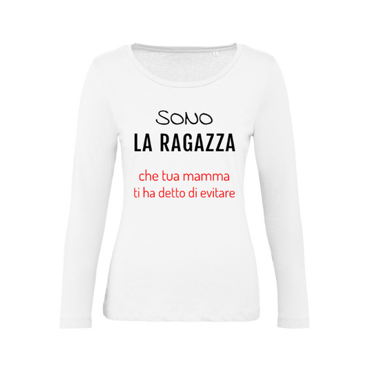 T-Shirt SARCASTICO Donna Cotone Organico Inspire Manica Lunga "SONO LA RAGAZZA CHE TUA MAMMA TI HA DETTO DI EVITARE"