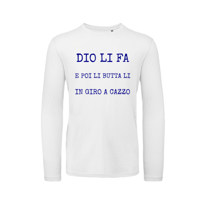 T-Shirt SARCASTICO Uomo Cotone Organico Inspire Manica Lunga "DIO LI FA E POI LI BUTTA LI IN GIRO A CAZZO"
