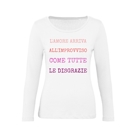 T-Shirt SARCASTICO Donna Cotone Organico Inspire Manica Lunga "L'AMORE ARRIVA ALL'IMPROVVISO COME TUTTE LE DISGRAZIE"