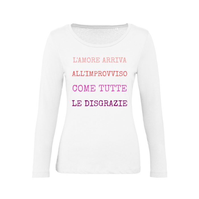 T-Shirt SARCASTICO Donna Cotone Organico Inspire Manica Lunga "L'AMORE ARRIVA ALL'IMPROVVISO COME TUTTE LE DISGRAZIE"