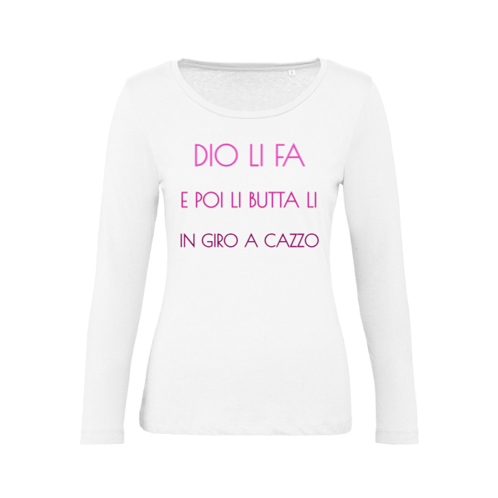 T-Shirt SARCASTICO Donna Cotone Organico Inspire Manica Lunga "DIO LI FA E POI LI BUTTA LI IN GIRO A CAZZO"