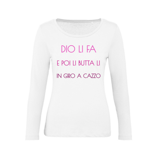 T-Shirt SARCASTICO Donna Cotone Organico Inspire Manica Lunga "DIO LI FA E POI LI BUTTA LI IN GIRO A CAZZO"