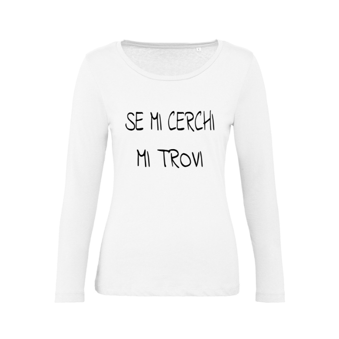 T-Shirt SARCASTICO Donna Cotone Organico Inspire Manica Lunga "SE MI CERCHI MI TROVI"