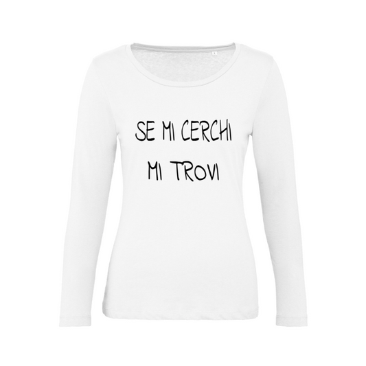 T-Shirt SARCASTICO Donna Cotone Organico Inspire Manica Lunga "SE MI CERCHI MI TROVI"