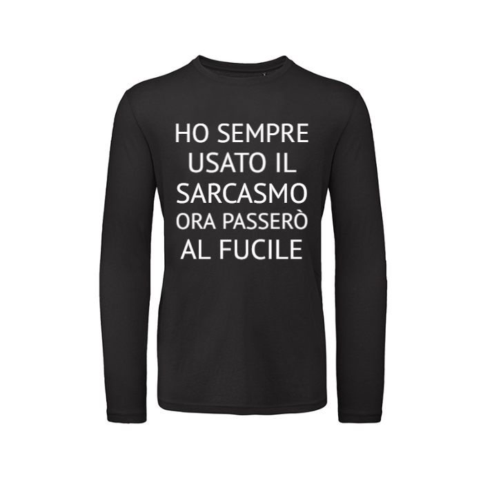 T-Shirt SARCASTICO Uomo Cotone Organico Inspire Manica Lunga "HO SEMPRE USATO IL SARCASMO. ORA PASSERÒ AL FUCILE"