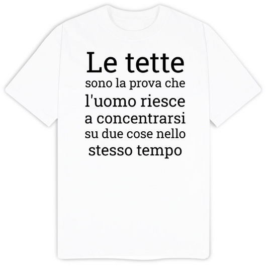 T-Shirt SARCASTICO Uomo Cotone Organico Inspire "LE TETTE SONO LA PROVA CHE L'UOMO RIESCE A CONCENTRARSI SU DUE COSE NELLO STESSO TEMPO"