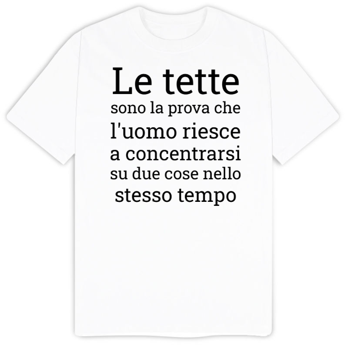 T-Shirt SARCASTICO Uomo Cotone Organico Inspire "LE TETTE SONO LA PROVA CHE L'UOMO RIESCE A CONCENTRARSI SU DUE COSE NELLO STESSO TEMPO"
