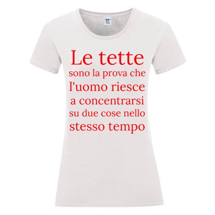 T-Shirt SARCASTICO Donna Cotone Organico Inspire "LE TETTE SONO LA PROVA CHE L'UOMO RIESCE A CONCENTRARSI SU DUE COSE NELLO STESSO TEMPO"