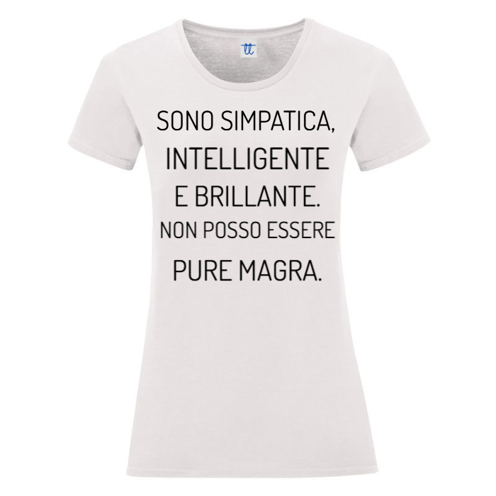 T-Shirt SARCASTICO Donna Cotone Organico Inspire "SONO SIMPATICA, INTELLIGENTE E BRILLANTE. NON POSSO ESSERE PURE MAGRA."
