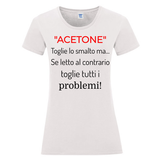 T-Shirt SARCASTICO Donna Cotone Organico Inspire "'ACETONE' TOGLIE LO SMALTO MA...SE LETTO AL CONTRARIO TOGLIE TUTTI I PROBLEMI"