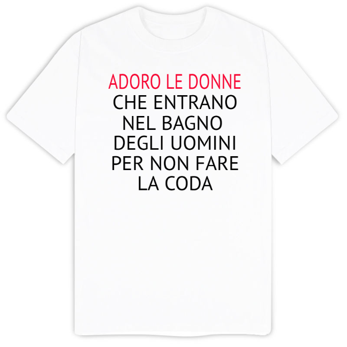 T-Shirt SARCASTICO Uomo Cotone Organico Inspire "ADORO LE DONNE CHE ENTRANO NEL BAGNO DEGLI UOMINI PER NON FARE LA CODA"