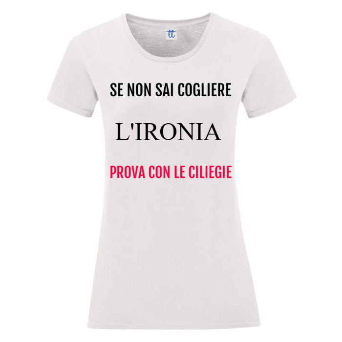 T-Shirt SARCASTICO Donna Cotone Organico Inspire "SE NON SAI COGLIERE L'IRONIA PROVA CON LE CILIEGIE"