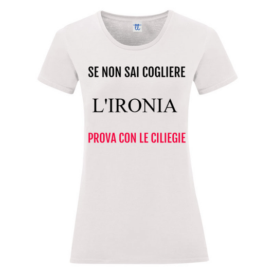 T-Shirt SARCASTICO Donna Cotone Organico Inspire "SE NON SAI COGLIERE L'IRONIA PROVA CON LE CILIEGIE"