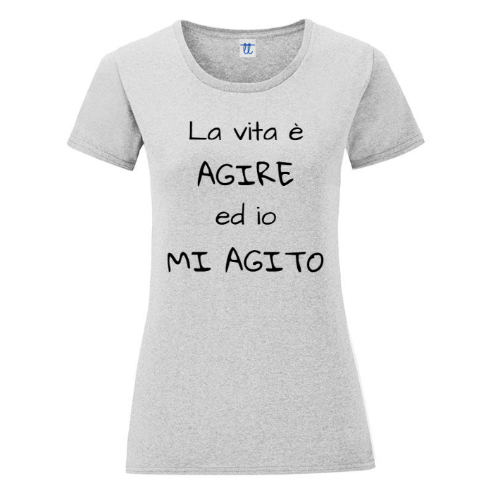 T-Shirt SARCASTICO Donna Cotone Organico Inspire "LA VITA È AGIRE ED IO MI AGITO"