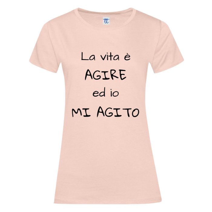 T-Shirt SARCASTICO Donna Cotone Organico Inspire "LA VITA È AGIRE ED IO MI AGITO"