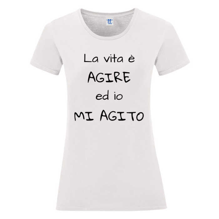 T-Shirt SARCASTICO Donna Cotone Organico Inspire "LA VITA È AGIRE ED IO MI AGITO"