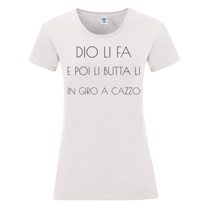 T-Shirt SARCASTICO Donna Cotone Organico Inspire "DIO LI FA E POI LI BUTTA LI IN GIRO A CAZZO"