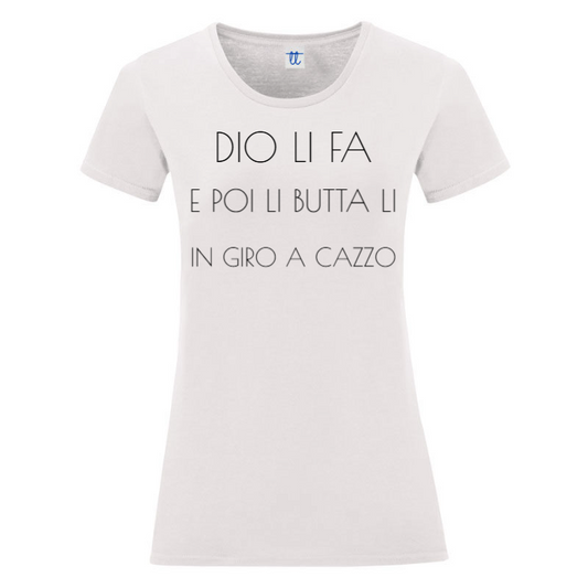 T-Shirt SARCASTICO Donna Cotone Organico Inspire "DIO LI FA E POI LI BUTTA LI IN GIRO A CAZZO"