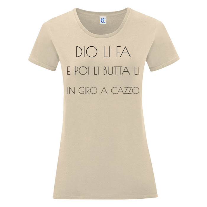T-Shirt SARCASTICO Donna Cotone Organico Inspire "DIO LI FA E POI LI BUTTA LI IN GIRO A CAZZO"