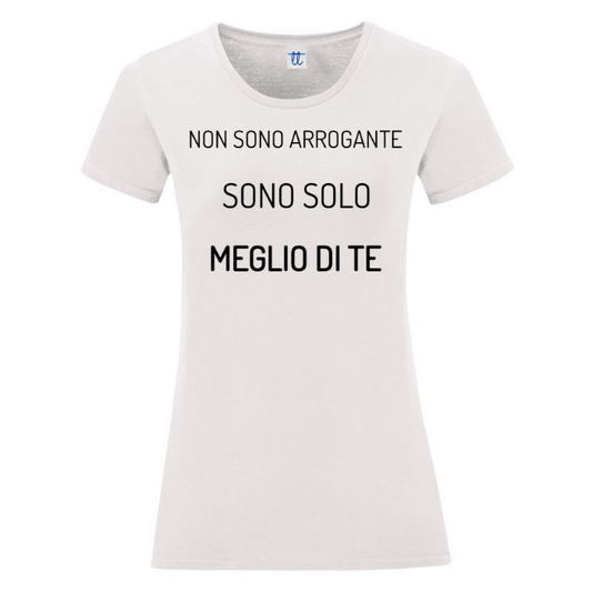 T-Shirt SARCASTICO Donna Cotone Organico Inspire "NON SONO ARROGANTE SONO SOLO MEGLIO DI TE"