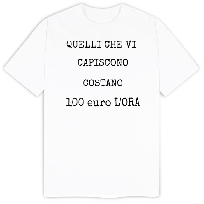 T-Shirt SARCASTICO Uomo Cotone Organico Inspire "QUELLI CHE VI CAPISCONO COSTANO 100 euro L'ORA"
