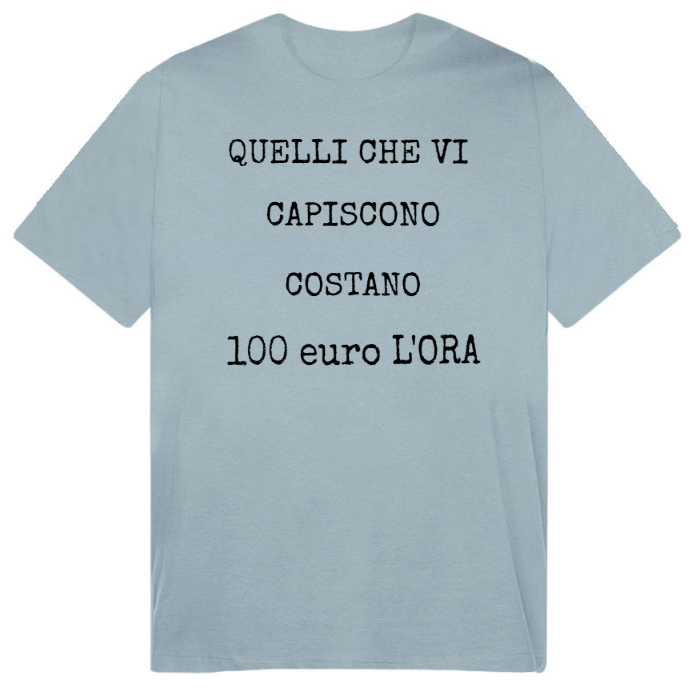 T-Shirt SARCASTICO Uomo Cotone Organico Inspire "QUELLI CHE VI CAPISCONO COSTANO 100 euro L'ORA"