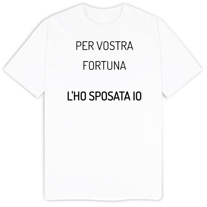 T-Shirt SARCASTICO Uomo Cotone Organico Inspire "PER VOSTRA FORTUNA L'HO SPOSATA IO"