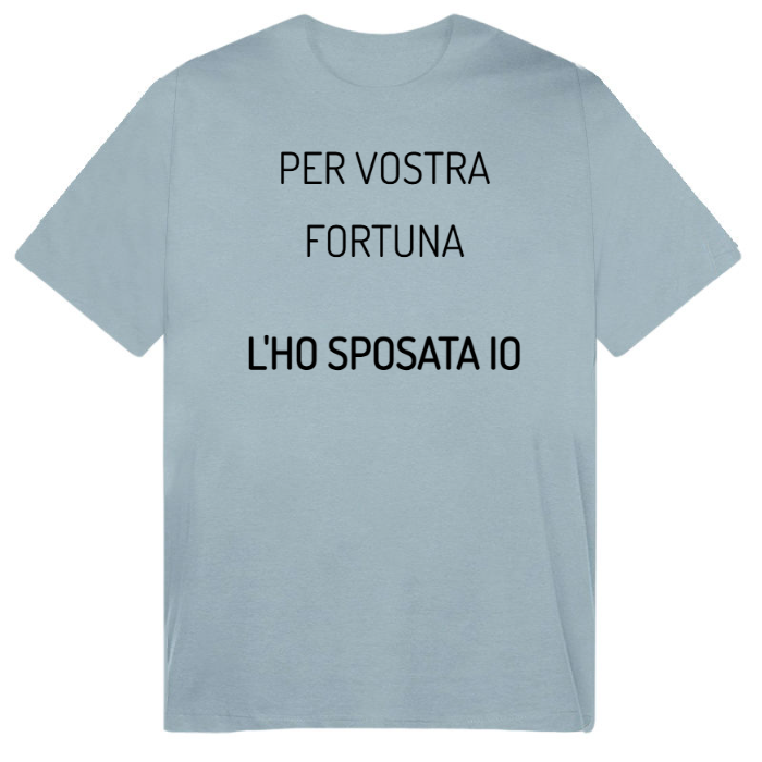 T-Shirt SARCASTICO Uomo Cotone Organico Inspire "PER VOSTRA FORTUNA L'HO SPOSATA IO"