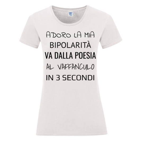 T-Shirt SARCASTICO Donna Cotone Organico Inspire "ADORO LA MIA BIPOLARITÀ,VA DALLA POESIA AL VAFFANCULO IN 3 SECONDI"