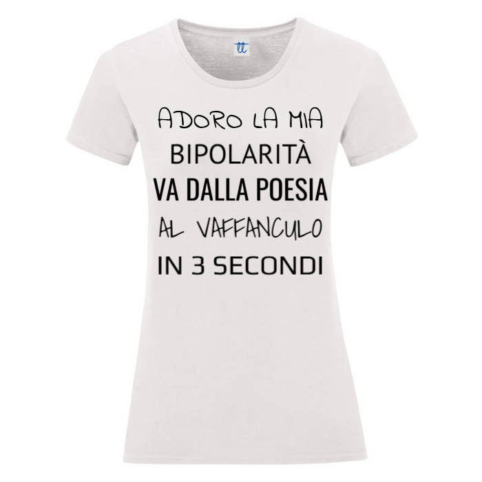 T-Shirt SARCASTICO Donna Cotone Organico Inspire "ADORO LA MIA BIPOLARITÀ,VA DALLA POESIA AL VAFFANCULO IN 3 SECONDI"