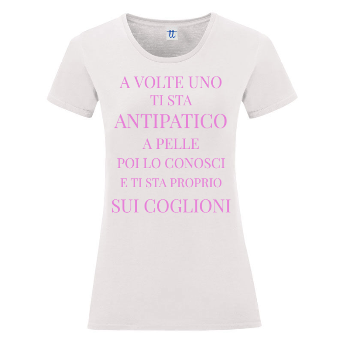 T-Shirt SARCASTICO Donna Cotone Organico Inspire "A VOLTE UNO TI STA ANTIPATICO A PELLE POI LO CONOSCI E TI STA PROPRIO SUI COGLIONI"